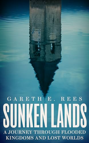 Sunken Lands: A Journey Through Flooded Kingdoms and Lost Worlds von Elliott & Thompson Limited