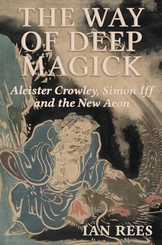 The Way of Deep Magick: Aleister Crowley, Simon Iff and the New Aeon The Way of Deep Magick: Aleister Crowley, Simon Iff and the New Aeon von Aeon Books