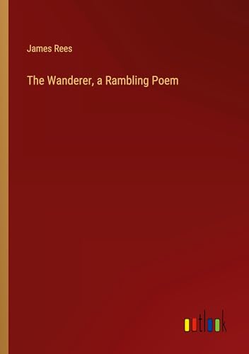 The Wanderer, a Rambling Poem von Outlook Verlag