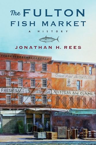 The Fulton Fish Market: A History (Arts and Traditions of the Table: Perspectives on Culinary History) von Columbia University Press
