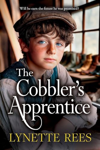 The Cobbler's Apprentice: A BRAND NEW heartwarming, historical saga from Lynette Rees for 2025 (The Workhouse Series) von Boldwood Books Ltd