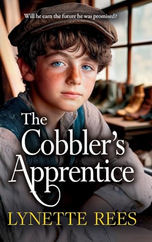 The Cobbler's Apprentice: A BRAND NEW heartwarming, historical saga from Lynette Rees for 2025 (The Workhouse Series) von Boldwood Books Ltd