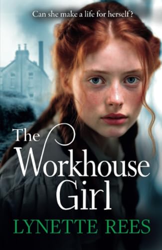 The Workhouse Girl: The BRAND NEW beautifully emotional historical saga from Lynette Rees for 2024 von Boldwood Books