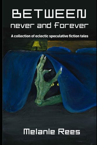 Between never and forever: a collection of eclectic speculative fiction tales Between never and forever: a collection of eclectic speculative fiction tales von Independent publisher