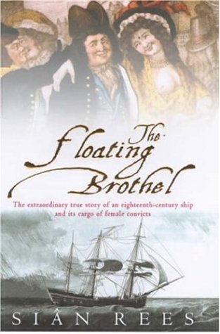 The Floating Brothel: The Extraordinary True Story of an Eighteenth-century Ship and Its Cargo of Female Convicts von Headline Book Publishing