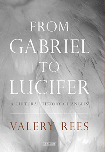 From Gabriel to Lucifer: A Cultural History of Angels von I. B. Tauris & Company