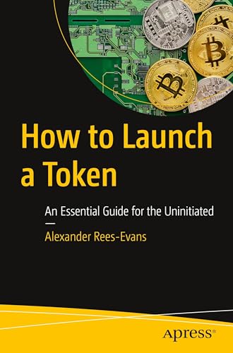 How to Launch a Token: An Essential Guide for the Uninitiated von Apress