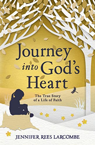 Journey into God's Heart: The True Story of a Life of Faith