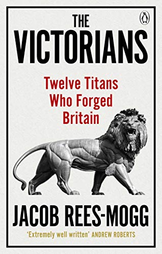 The Victorians: Twelve Titans who Forged Britain