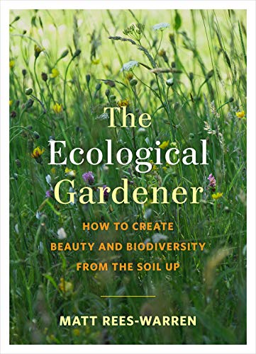 The Ecological Gardener: How to Create Beauty and Biodiversity from the Soil Up von Chelsea Green Publishing Company