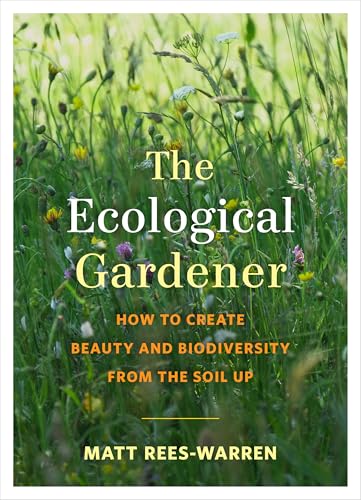 The Ecological Gardener: How to Create Beauty and Biodiversity from the Soil Up von Chelsea Green Publishing Company