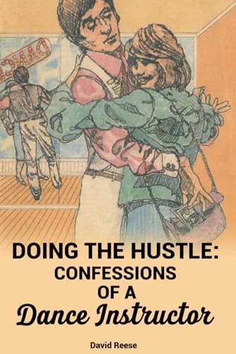 DOING THE HUSTLE: CONFESSIONS OF A DANCE INSTRUCTOR von Independently published