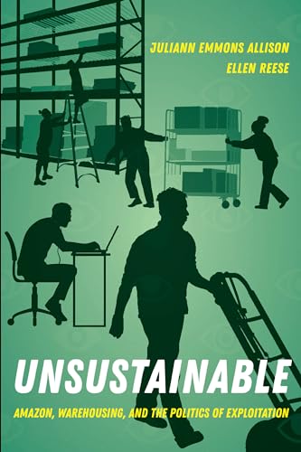 Unsustainable: Amazon, Warehousing, and the Politics of Exploitation von University of California Press