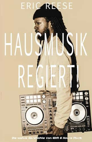 Hausmusik regiert!: Die wahre Geschichte von EDM & House Musik von Independently published