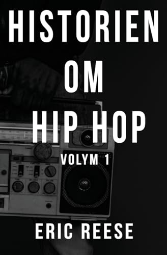 Historien om Hip Hop: Volym 1 von Eric Reese
