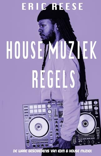 House Muziek Regels: De ware geschiedenis van EDM & House muziek von Eric Reese