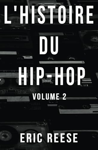 L'histoire du Hip-Hop: Volume 2 (Beats, Blocks et Boulevards: La Saga du Hip-Hop Mondial, Band 2) von Independently published