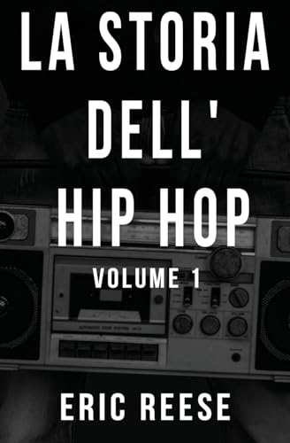 La storia dell'Hip Hop: Volume 1 von Eric Reese
