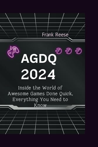 AGDQ 2024: Inside the World of Awesome Games Done Quick, Everything You Need to Know von Independently published