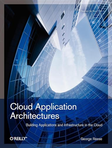 Cloud Application Architectures: Building Applications and Infrastructure in the Cloud (Theory in Practice (O'Reilly)) von O'Reilly Media