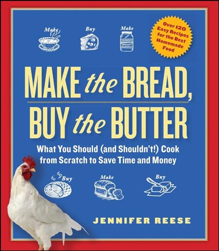 Make the Bread, Buy the Butter: What You Should (and Shouldn't) Cook from Scratch to Save Time and Money von Atria Books