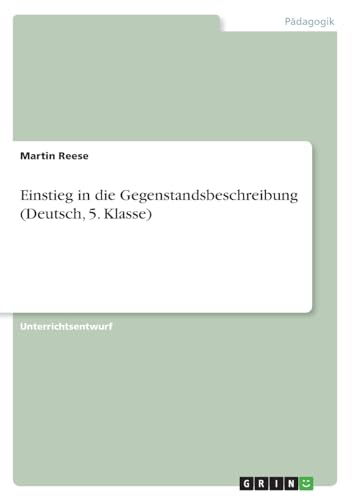 Einstieg in die Gegenstandsbeschreibung (Deutsch, 5. Klasse) von GRIN Verlag