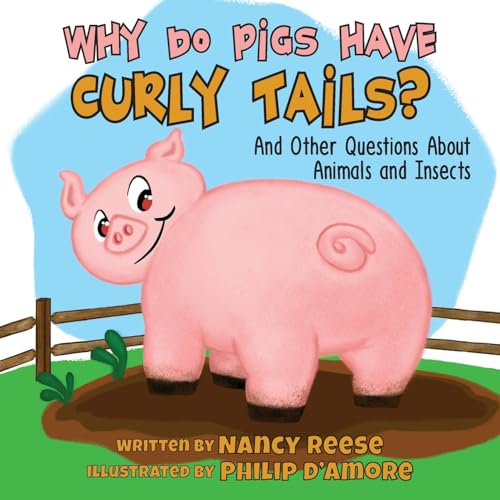 WHY DO PIGS HAVE CURLY TAILS?: And Other Questions About Animals and Insects (Farmer Nancy) von Nico 11 Publishing & Design