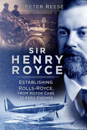 Sir Henry Royce: Establishing Rolls-Royce, from Motor Cars to Aero Engines von The History Press Ltd