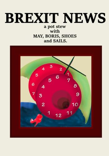 BREXIT NEWS: A POT STEW WITH MAY, BORIS, SHOES AND SAILS von Independently published