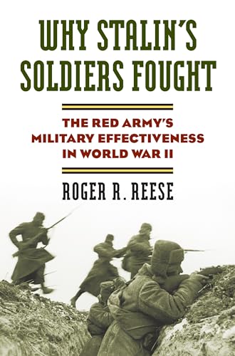 Why Stalin's Soldiers Fought: The Red Army's Military Effectiveness in World War II (Modern War Studies) von University Press of Kansas