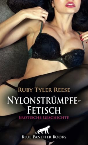 Nylonstrümpfe-Fetisch | Erotische Geschichte + 1 weitere Geschichte: In Nylons heizt sie ihm mächtig ein ... (Love, Passion & Sex) von blue panther books