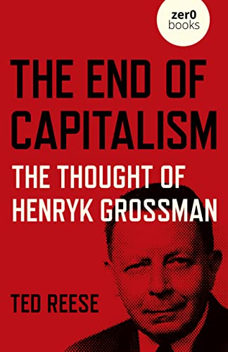 The End of Capitalism: The Thought of Henryk Grossman von Zero Books