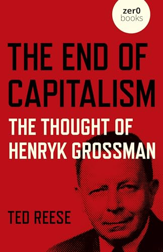 The End of Capitalism: The Thought of Henryk Grossman von Zero Books