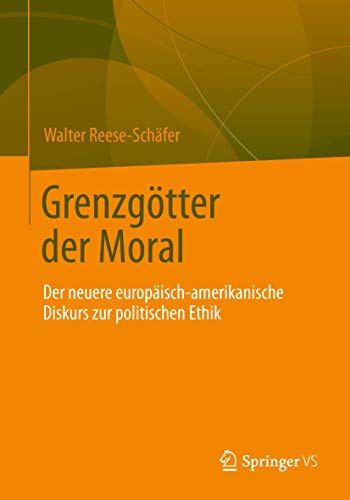 Grenzgötter der Moral: Der neuere europäisch-amerikanische Diskurs zur politischen Ethik Grenzgötter der Moral: Der neuere europäisch-amerikanische Diskurs zur politischen Ethik