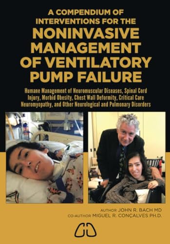 Compendium of Interventions for the Noninvasive Management of Ventilatory Pump Failure: For Neuromuscular Diseases, Spinal Cord Injury, Morbid Obesity, and Critical Care Neuromyopathies Compendium of Interventions for the Noninvasive Management of Ventilatory Pump Failure: For Neuromuscular Diseases, Spinal Cord Injury, Morbid Obesity, and Critical Care Neuromyopathies