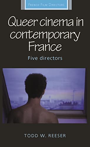 Queer cinema in contemporary France: Five directors (French Film Directors) von Manchester University Press