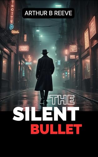 The Silent Bullet: Scientific Detective Mysteries with Craig Kennedy von Independently published