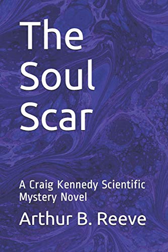 The Soul Scar: A Craig Kennedy Scientific Mystery Novel