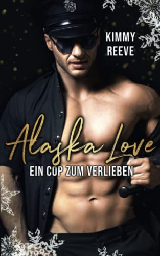 Alaska Love: Ein Cop zum Verlieben Alaska Love: Ein Cop zum Verlieben von Independently published