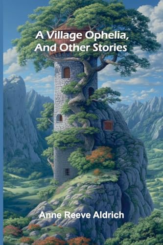 A Village Ophelia, and Other Stories von Alpha Edition