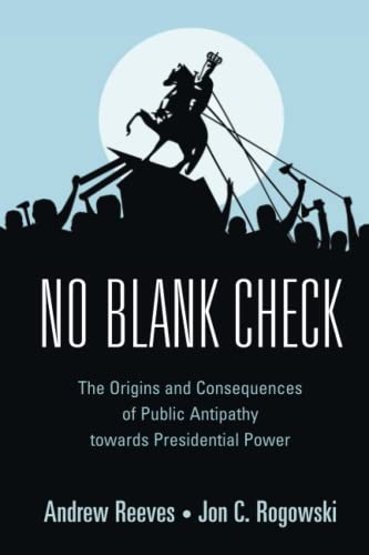 No Blank Check: The Origins and Consequences of Public Antipathy Towards Presidential Power