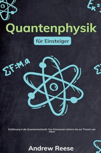 Quantenphysik für Einsteiger: Einführung in die Quantenmechanik - Von Schwarzen Löchern bis zur Theorie von Allem von Andrew Reeves