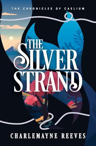 The Silver Strand (The Chronicles of Caelium, Band 2) von Charlemayne Reeves