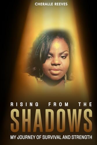 Rising from the Shadows: My Journey of survival and strength von Self-Publish