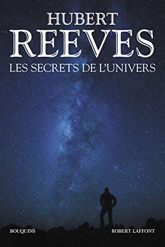 Les Secrets de l'Univers: Patience dans l'azur ; L'heure de s'enivrer ; Dernières nouvelles du cosmos ; Chroniques des atomes et des galaxies