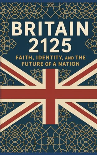 Britain in 2025: Faith, Identity and the Future of a Nation von Independently published