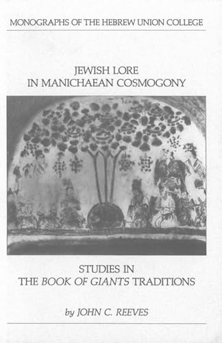 Jewish Lore in Manichaean Cosmogony: Studies in the Book of Giants Traditions (Monographs of the Hebrew Union College, Band 14)
