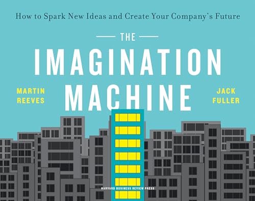 Imagination Machine: How to Spark New Ideas and Create Your Company's Future Imagination Machine: How to Spark New Ideas and Create Your Company's Future
