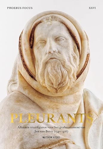 Pleurants: albasten treurfiguren voor het grafmonument van Jan van Berry (1340-1416) (Phoebus Focus, 26)