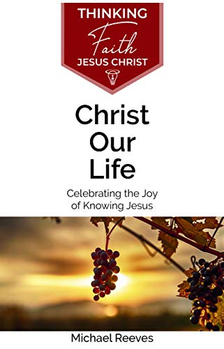 Christ Our Life (Thinking Faith) von Paternoster Publishing